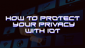 how-to-protect-your-privacy-with-iot